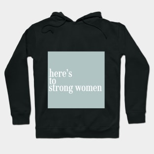 heres to strong women Hoodie